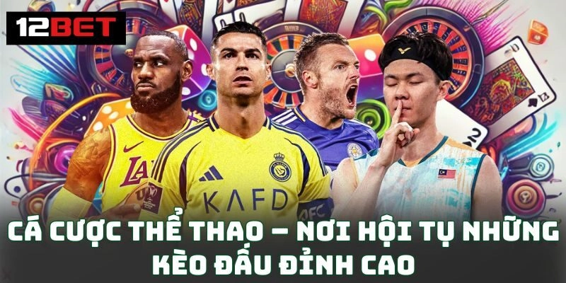 Cá cược thể thao – Nơi hội tụ những kèo đấu đỉnh cao